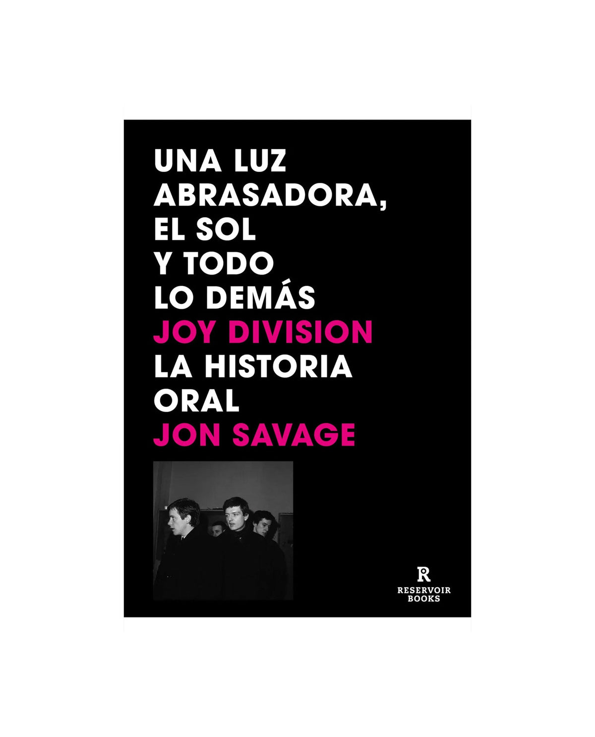 Jon Savage - Libro "Una luz abrasadora, el sol y todo lo demás Joy Division. La historia oral" - D2fy · Rocktud - Rocktud